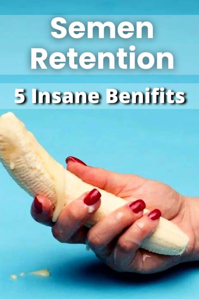 Semen Retention Science: 5 Insane Benefits after 30 Days